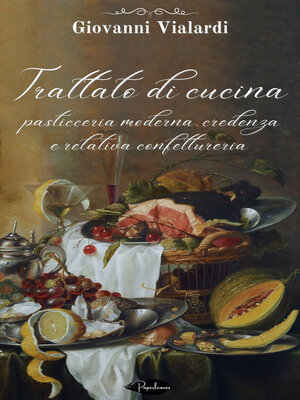 cover image of Trattato di cucina, pasticceria moderna, credenza e relativa confettureria